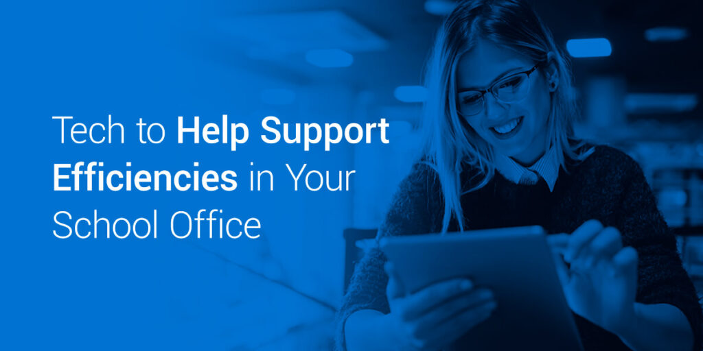 Tech to Help Support Efficiencies in Your School Office