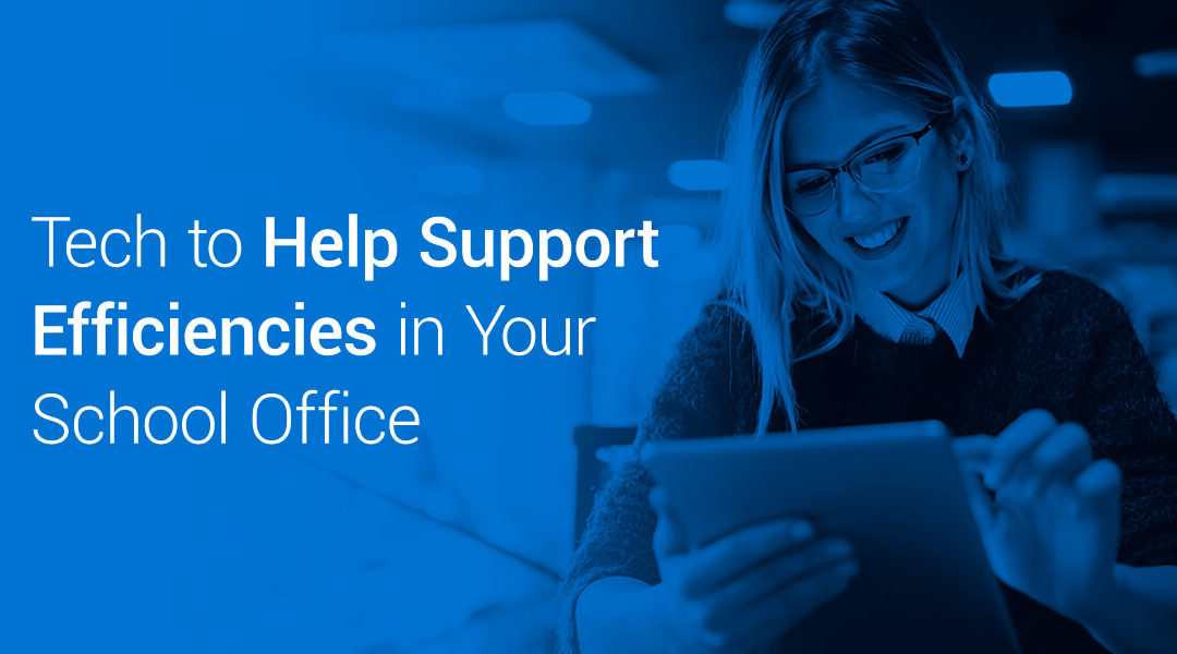 Tech to Help Support Efficiencies in Your School Office