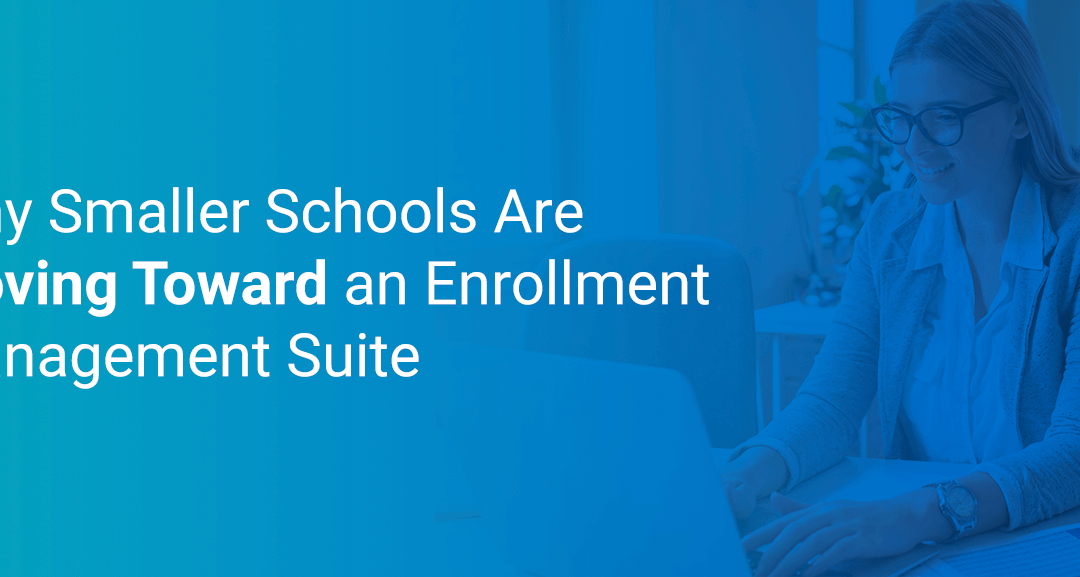 Why Smaller Schools Are Moving Toward an Enrollment Management Suite