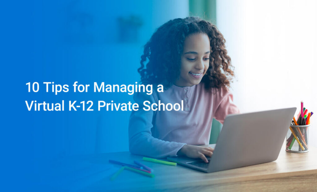 10 Tips for Managing a Virtual K-12 Private School 