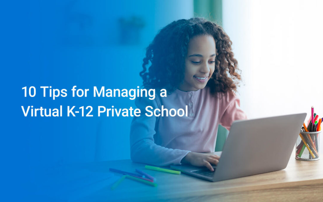 10 Tips for Managing a Virtual K-12 Private School