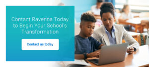 Get into contact with a representative from Ravenna to transform your school today.